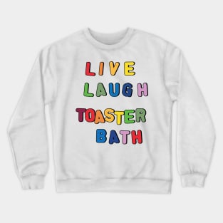 Live Laugh Toaster Bath Crewneck Sweatshirt